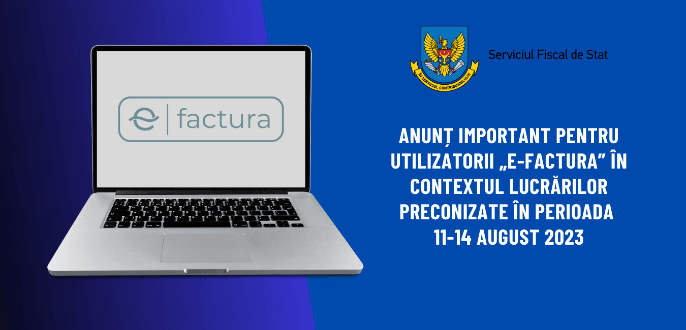 Anunț important pentru utilizatorii „e-Factura”
