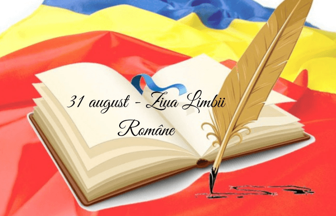 ,,E o mândrie să fiu român”. 31 august – Ziua Limbii Române